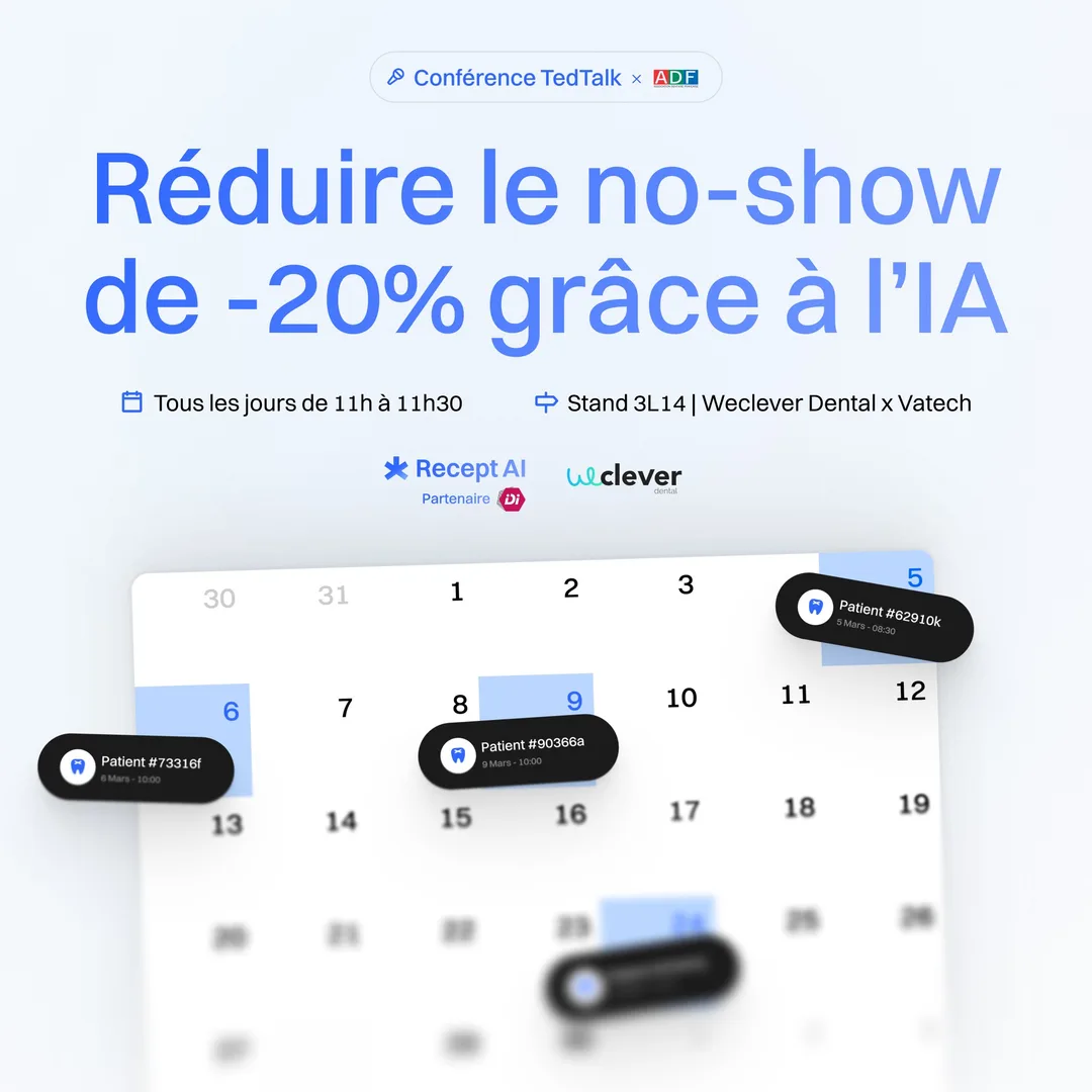 Conférence TedTalk : réduire le no-show de 20 % grâce à l'IA. Tous les jours de 11h à 11h30, stand 3L14 Weclever Dental x Vatech.