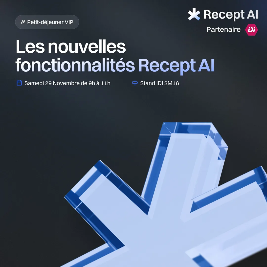 Petit-déjeuner VIP : les nouvelles fonctionnalités Recept AI. Samedi 29 novembre de 9h à 11h, stand IDI 3M16.